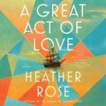 A Great Act of Love, Heather Rose