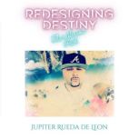 Redesigning Destiny, Jupiter Rueda de Leon