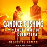 Candice Cushing and the Lost Tomb of Cleopatra, Georgette Kaplan