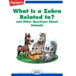 What Is a Zebra Related to? and Other Questions About Animals, Highlights for Children