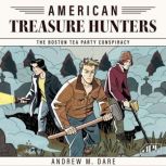 The Boston Tea Party Conspiracy, Andrew M. Dare