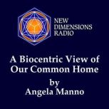 A Biocentric View of Our Common Home, Angela Manno