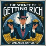 THE SCIENCE OF GETTING RICH, Wallace D. Wattles