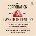 The Corporation and the Twentieth Cen..., Richard N. Langlois