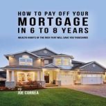 How to pay off your mortgage in 6 to ..., Joe Correa