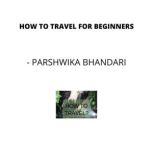 How to travel for beginners, Parshwika Bhandari