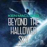 Beyond the Hallowed Sky, Ken MacLeod