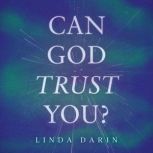 Can God Trust You?, Linda Darin