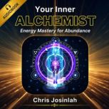 Your Inner Alchemist Energy Mastery ..., Chris Josinlah