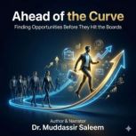 Ahead of the Curve Finding Opportuni..., Dr. Muddassir Saleem