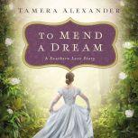 To Mend a Dream A Southern Love Story, Tamera Alexander
