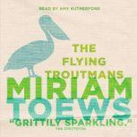 The Flying Troutmans, Miriam Toews
