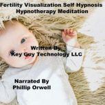 Fertility Visualization Self Hypnosis..., Key Guy Technology LLC