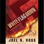 White Flag Down, Joel N. Ross