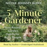The 5Minute Gardener, Nicole Johnsey Burke