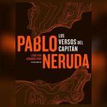 Los Versos del Capitán, Pablo Neruda