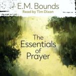 The Essentials of Prayer, E. M. Bounds
