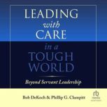 Leading With Care in a Tough World, Phillip G. Clampitt