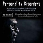 Personality Disorders Discover What ADHD, OCD, Dyslexia, and Other Disabilities and Disorders Mean, Sid Van Roy