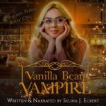 Vanilla Bean Vampire, Selina J. Eckert