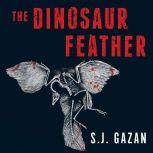 The Dinosaur Feather, S.J. Gazan