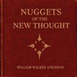 Nuggets of the New Thought, William Walker Atkinson