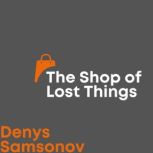The Shop of Lost Things, Denys Samsonov
