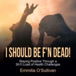 I Should Be FN Dead!, Emmilia OSullivan