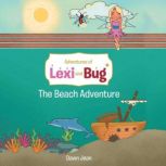 Adventures of Lexi and Bug The Beach..., Dawn Jean