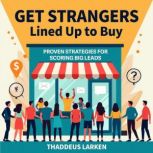 Get Strangers Lined Up to Buy Proven..., Thaddeus Larken