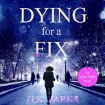 Dying for a Fix, G.K. Parks