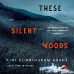 These Silent Woods A Novel, Kimi Cunningham Grant
