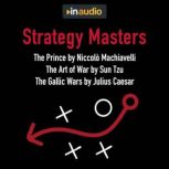 Strategy Masters: The Prince, The Art of War, and The Gallic Wars, Niccolo Machiavelli