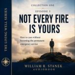 Not Every Fire Is Yours, William R. Stanek