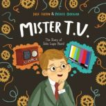 Mister T.V. The Story of John Logie Baird, Julie Fulton