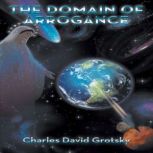 The Domain of Arrogance, Charles David Grotsky