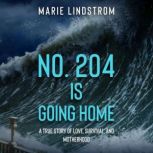 No. 204 is going home A True Story of Love, Survival, and Motherhood, Marie Lindstrom
