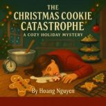 The Christmas Cookie Catastrophe A C..., Hoang Nguyen