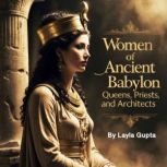 Women of Ancient Babylon, Layla Gupta