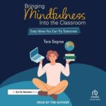 Bringing Mindfulness Into the Classro..., Tara Segree