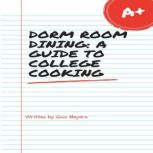 Dorm Room Dining A Guide To College ..., Gina Meyers