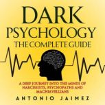 Dark Psychology, the Complete Guide, ANTONIO JAIMEZ