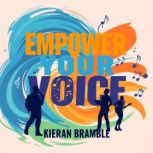 Empower Your Voice Confidence Secret..., Kieran Bramble