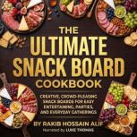 The Ultimate Snack Board Cookbook, Rakib Hossain Alif