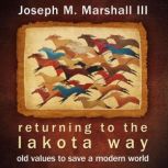 Returning to the Lakota Way, Joseph M. Marshall, III