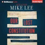 Our Lost Constitution The Willful Subversion of America's Founding Document, Mike Lee