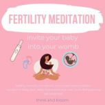 Fertility Meditation - invite your baby into your womb healthy smooth conception, hormones harmonization, connect to baby soul, deep nurturance love care, trust divine timing, get pregnant, Think and Bloom