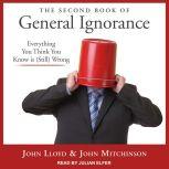 The Second Book of General Ignorance Everything You Think You Know Is (Still) Wrong, John Lloyd