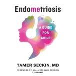 EndoMEtriosis A Guide for Girls, Tamer Seckin