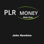 PLR Money Made Easy, John Hawkins